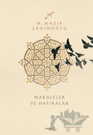 M. Nazif Şahinoğlu: Makaleler ve Hatıralar – Hasan Çiftçi, Mehmet Atalay – Beyan Yayınları kitap kapağı