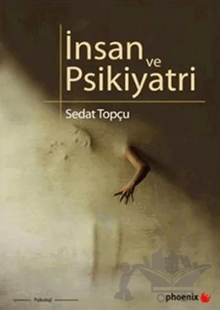 İnsan ve Psikiyatri – Sedat Topçu – Phoenix Yayınevi kitap kapağı