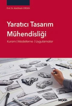 Yaratıcı Tasarım Mühendisliği Kuram ¦ Modelleme ¦ Uygulamalar – Abdülkadir Erden – Seçkin Yayıncılık kitap kapağı