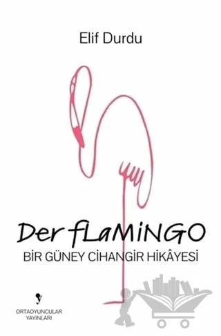 Der Flamingo – Elif Durdu – Ortaoyuncular Yayınları kitap kapağı