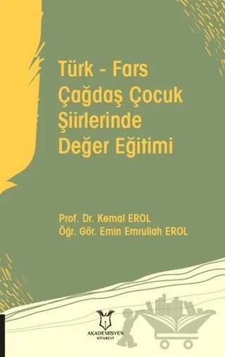 Türk - Fars Çağdaş Çocuk Şiirlerinde Değer Eğitimi – Emin Emrullah Erol, Kemal Erol – Akademisyen Kitabevi kitap kapağı