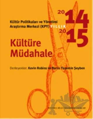 Kültür Politikaları ve Yönetimi Araştırma Merkezi (KYP) Yıllık 2014-2015 / Kültüre Müdahale – Kolektif – İstanbul Bilgi Üniversitesi Yayınları kitap kapağı