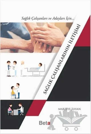 Sağlık Çalışanlarının İletişimi – Marziye İlhan – Beta Yayınevi kitap kapağı
