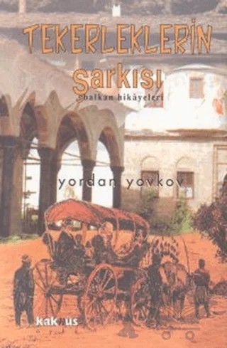 Tekerleklerin Şarkısı – Yordan Yovkov – Kaknüs Yayınları kitap kapağı
