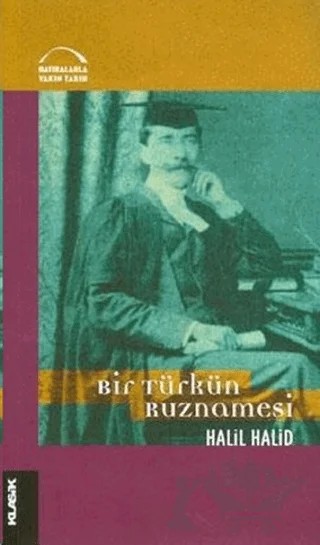 Bir Türkün Ruznamesi ve İngiliz Siyaseti Üzerine Yazıları – Halil Halid – Klasik Yayınları kitap kapağı
