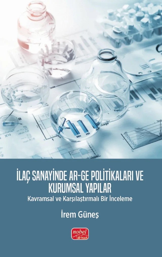İLAÇ SANAYİNDE AR-GE POLİTİKALARI VE KURUMSAL YAPILAR - Kavramsal ve Karşılaştırmalı Bir İnceleme – İrem Güneş – Nobel Bilimsel Eserler kitap kapağı