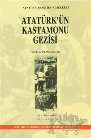 Atatürk'ün Kastamonu Gezisi – Mustafa Eski – Atatürk Araştırma Merkezi kitap kapağı