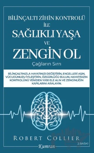 Bilinçaltı Zihin Kontrolü İle Sağlıklı Yaşa ve Zengin Ol – Robert Collier – Kumran Yayınları kitap kapağı