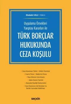 Uygulama Örnekleri Yargıtay Kararları ileTürk Borçlar Hukukunda Ceza Koşulu – Ebubekir Uslu – Seçkin Yayıncılık kitap kapağı