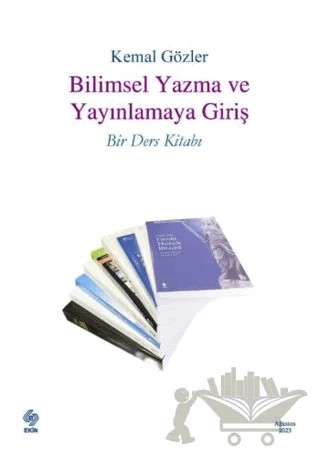 Bilimsel Yazma ve Yayınlamaya Giriş Bir Ders Kitabı – Kemal Gözler – Ekin Basım Yayın kitap kapağı