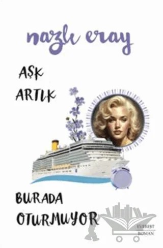 Aşk Artık Burada Oturmuyor – Nazlı Eray – Everest Yayınları kitap kapağı