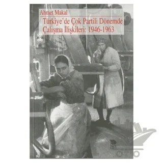 Türkiye’de Çok Partili Dönemde Çalışma İlişkileri: 1946 - 1963 – Ahmet Makal – İmge Kitabevi Yayınları kitap kapağı