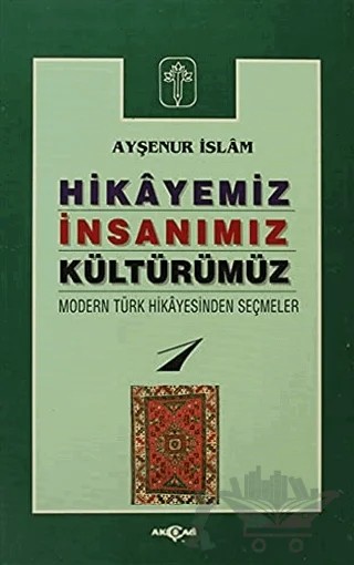 Hikayeniz, İnsanımız, Kültürümüz – Ayşenur İslam – Akçağ Yayınları kitap kapağı