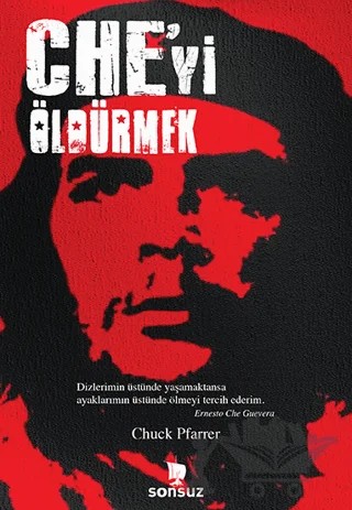 Che’yi Öldürmek – Chuck Pfarrer – Sonsuz Kitap Yayınları kitap kapağı