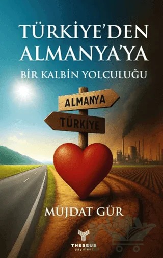 Türkiye’den Almanya’ya Bir Kalbin Yolculuğu – Müjdat Gür – Theseus Yayınevi kitap kapağı
