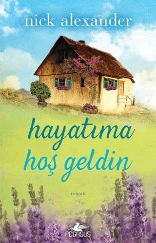 Hayatıma Hoş Geldin – Nick Alexander – Pegasus Yayınları kitap kapağı