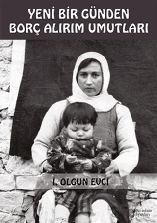 Yeni Bir Günden Borç Alırım Umutları – İ. Olgun Evci – İkinci Adam Yayınları kitap kapağı