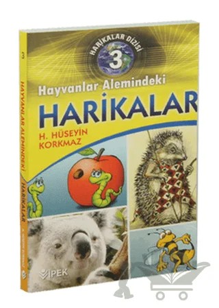 Harikalar Dizisi 3 - Hayvanlar Alemindeki Harikalar 1 – H. Hüseyin Korkmaz – İpek Yayın Dağıtım kitap kapağı