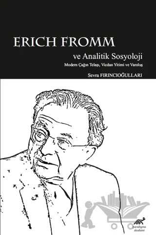 Erich Fromm ve Analitik Sosyoloji – Sevra Fırıncıoğulları – Paradigma Akademi Yayınları kitap kapağı