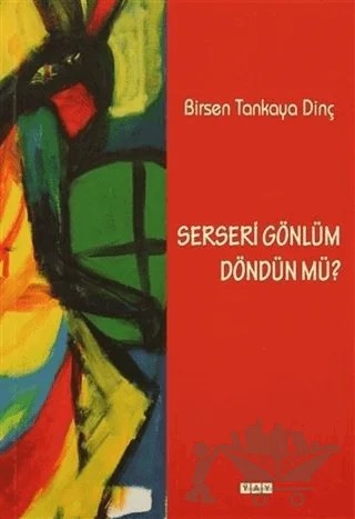 Serseri Gönlüm Döndün Mü? – Birsen Tankaya Dinç – YAY - Yeni Anadolu Yayınları kitap kapağı