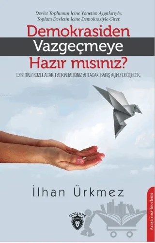 Demokrasiden Vazgeçmeye Hazır Mısınız? – İlhan Ürkmez – Dorlion Yayınları kitap kapağı