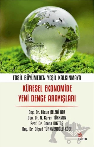Fosil Büyümeden Yeşil Kalkınmaya: Küresel Ekonomide Yeni Denge Arayışları – N. Ceren Türkmen, Asena Boztaş, Dilşad Türkmenoğlu Köse, Füsun Çelebi Boz – Kriter Yayınları kitap kapağı