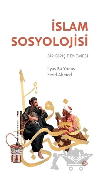 İslam Sosyolojisi – İlyas Ba-Yunus, Ferid Ahmed – Mahya Yayınları kitap kapağı