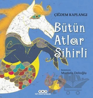 Bütün Atlar Sihirli – Çiğdem Kaplangı – Yapı Kredi Yayınları kitap kapağı