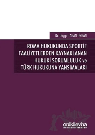 Roma Hukukunda Sportif Faaliyetlerden Kaynaklanan Hukuki Sorumluluk ve Türk Hukukuna Yansımaları – Duygu Tahan Orhan – On İki Levha Yayınları kitap kapağı