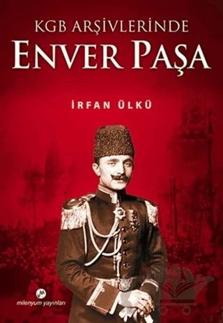 KGB Arşivlerinde Enver Paşa – İrfan Ülkü – Milenyum Yayınları kitap kapağı