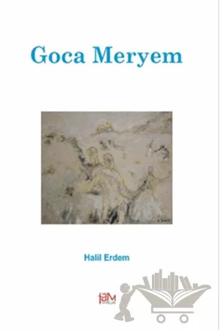 Goca Meryem – Halil Erdem – Fam Yayınları kitap kapağı