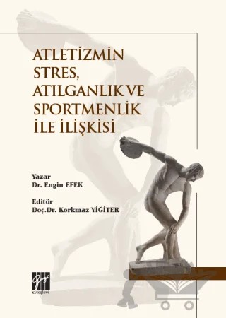 Atletizmin Stres, Atılganlık ve Sportmenlik İle İlişkisi – Engin Efek – Gazi Kitabevi kitap kapağı