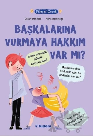 Filozof Çocuk - Başkalarına Vurmaya Hakkım Var Mı? – Oscar Brenifier – Tudem Yayınları kitap kapağı