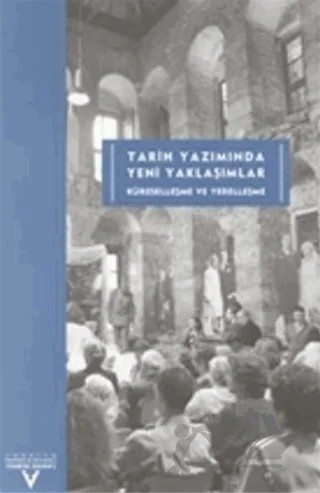 Tarih Yazımında Yeni Yaklaşımlar Küreselleşme ve Yerelleşme Üçüncü Uluslararası Tarih Kongresi Tarih Yazımı ve Müzecilikte Yeni Yaklaşımlar – Sempozyum – Tarih Vakfı Yurt Yayınları kitap kapağı