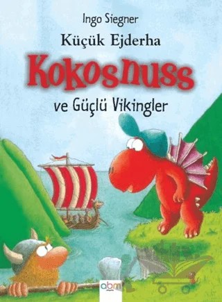 Küçük Ejderha Kokosnuss ve Güçlü Vikingler – Ingo Siegner – Abm Yayınevi kitap kapağı