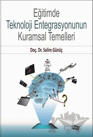 Eğitimde Teknoloji Entegrasyonunun Kuramsal Temelleri – Selim Günüç – Anı Yayıncılık kitap kapağı