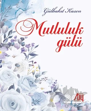 Mutluluk Gülü – Gülbakıt Kasen – Baygenç Yayıncılık kitap kapağı