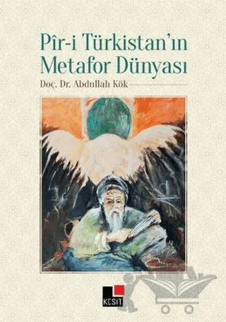 Pir-i Türkistan'ın Metafor Dünyası – Abdullah Kök – Kesit Yayınları kitap kapağı
