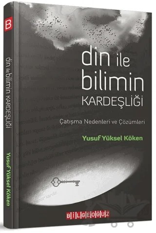 Din ile Bilimin Kardeşliği – Yusuf Yüksel Köken – Bilgeoğuz Yayınları kitap kapağı