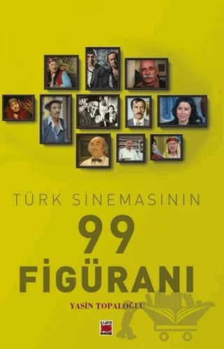Türk Sinemasının 99 Figüranı – Yasin Topaloğlu – Elips Kitap kitap kapağı