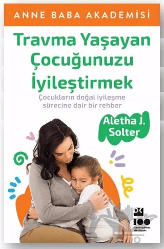 Travma Yaşayan Çocuğunuzu İyileştirmek – Aletha J. Solter – Doğan Kitap kitap kapağı