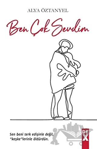 Ben Çok Sevdim – Alya Öztanyel – Dex Yayınevi kitap kapağı