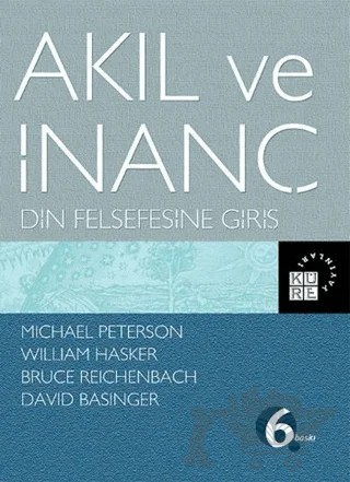 Akıl ve İnanç – Bruce Reichenbach, David Basinger, Michael Peterson, William Hasker – Küre Yayınları kitap kapağı