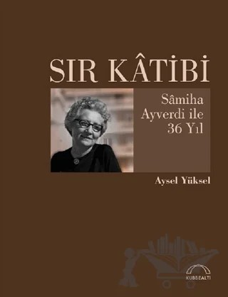 Sır Katibi – Aysel Yüksel – Kubbealtı Neşriyatı Yayıncılık kitap kapağı