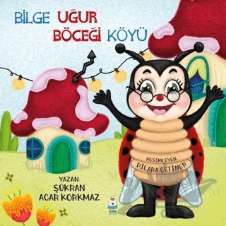 Bilge Uğur Böceği Köyü – Şükran Acar Korkmaz – Luna Çocuk Yayınları kitap kapağı