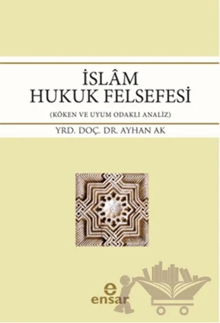 İslam Hukuk Felsefesi – Ayhan Ak – Ensar Neşriyat kitap kapağı