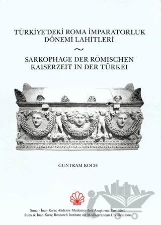Türkiye'deki Roma İmparatorluk Dönemi Lahitleri / Sarkophage Der Römischen Kaiserzeit in Der Turkei – Kolektif – AKMED Suna ve İnan Kıraç Akdeniz Medeniyetleri Araştırma Enstitüsü kitap kapağı