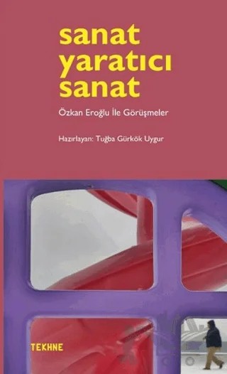Sanat Yaratıcı Sanat – Tuğba Gürkök Uygur – Tekhne Yayınları kitap kapağı