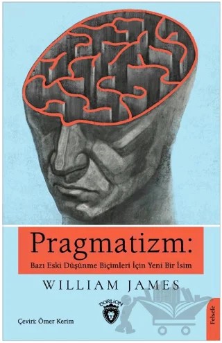 Pragmatizm: Bazı Eski Düşünme Biçimleri İçin Yeni Bir İsim – William James – Dorlion Yayınları kitap kapağı