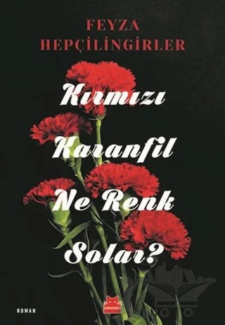 Kırmızı Karanfil Ne Renk Solar? – Feyza Hepçilingirler – Kırmızı Kedi Yayınevi kitap kapağı